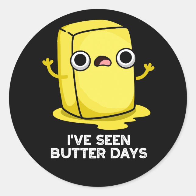 Sticker Rond J'ai vu des jours de beurre amusant jeu de nourrit (Devant)
