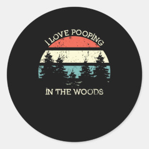 Sticker Rond J'Aime Le Pooping Dans La Forêt De Bois Funny Ran