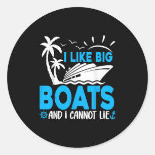 Sticker Rond J'aime les Grands Bateaux Et Je Ne Peux Pas Mentir
