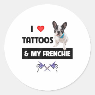 Sticker Rond J'Aime Les Tatouages Et Mon Chien Français De Chie