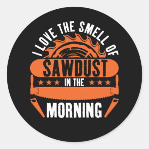 Sticker Rond J'Aime L'Odeur De Sciure Dans Le Bois Du Matin
