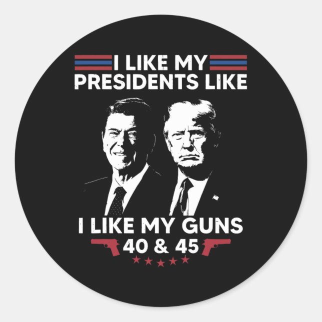 Sticker Rond J'Aime Mes Présidents Comme Mes Armes À Feu 40 Et  (Devant)