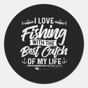 Sticker Rond J'Aime Pêcher Avec Le Meilleur Catch De Ma Vie - W