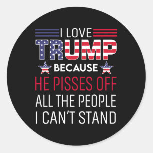 Sticker Rond J'Aime Trump Parce Qu'Il Empêche Les Gens Que Je P