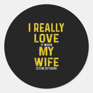 Sticker Rond J'Aime Vraiment Quand Ma Femme Me Laisse Aller Pêc