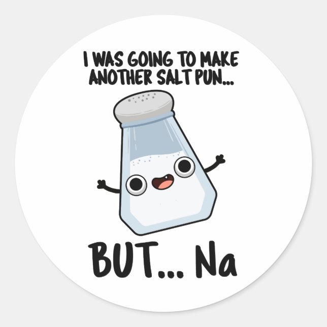 Sticker Rond J'Allais Faire Un Pun De Sel Mais Du Na (Devant)