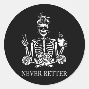 Sticker Rond Jamais Mieux Skeleton Femmes Boire Café Paix