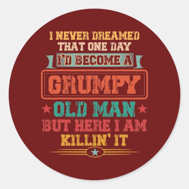 Sticker Rond Jamais Rêvé De Devenir Un Vieux Homme Grincheux Ré (Devant)