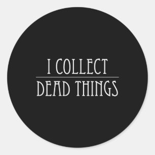 Sticker Rond Je collectionne les choses mortes Taxidermy Taxide