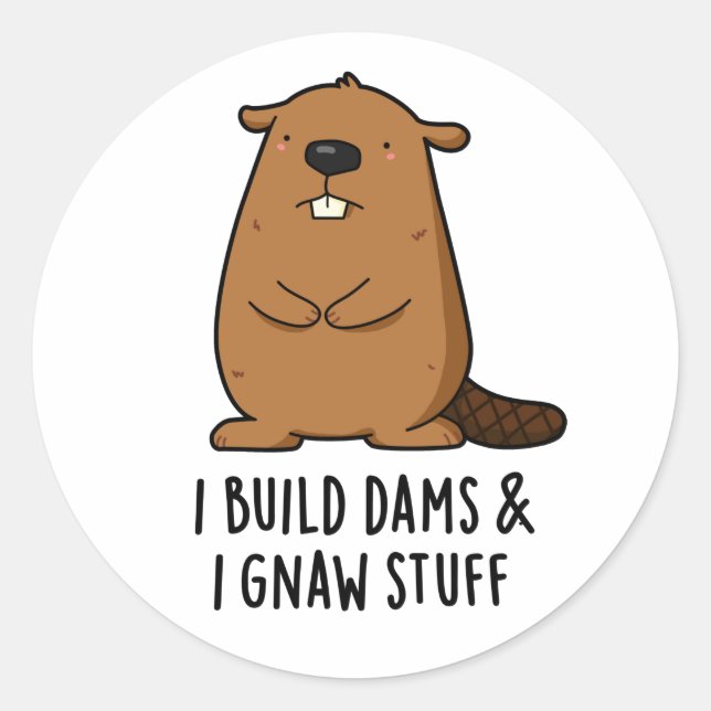 Sticker Rond Je Construis Des Barrages Et J'Ai Gnaw Stups Funny (Devant)