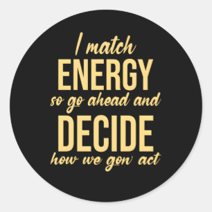 Sticker Rond Je Correspond À L'Énergie Donc Allez-Y Et Décidez