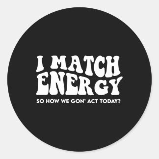 Sticker Rond Je Correspond À L'Énergie Donc Comment Nous N'Agis