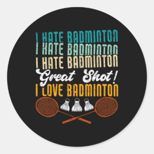 Sticker Rond Je Déteste Badminton Super Tiré ! I Love Funny Bad