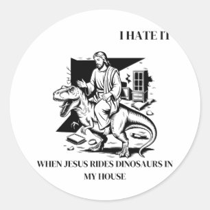 Sticker Rond Je déteste quand Jésus monte des dinosaures chez m