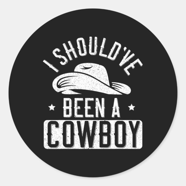 Sticker Rond Je Devrais Être Un Cowboy Western Rodeo Horseback  (Devant)