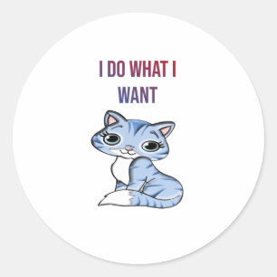 Sticker Rond Je Fais Ce Que Je Veux - Chat