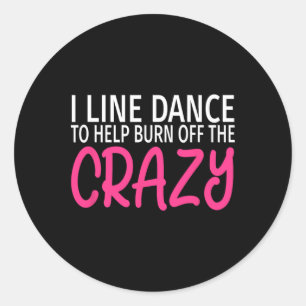 Sticker Rond Je Lance La Danse Pour Brûler Le Crazy - Funny Lin