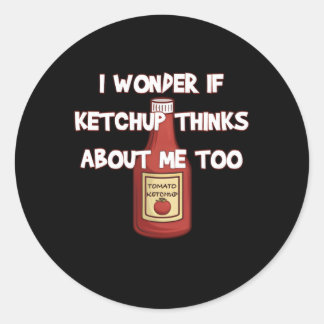 Sticker Rond Je Me Demande Si Ketchup Pense À Moi Aussi Ketchup