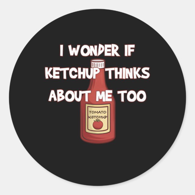 Sticker Rond Je Me Demande Si Ketchup Pense À Moi Aussi Ketchup (Devant)