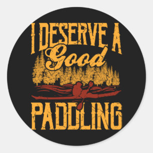 Sticker Rond Je Mérite Une Bonne Pagaie Drôle Kayak Kayak