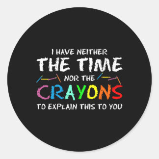 Sticker Rond Je N'Ai Ni Le Temps Ni Les Crayons Pour Expliquer