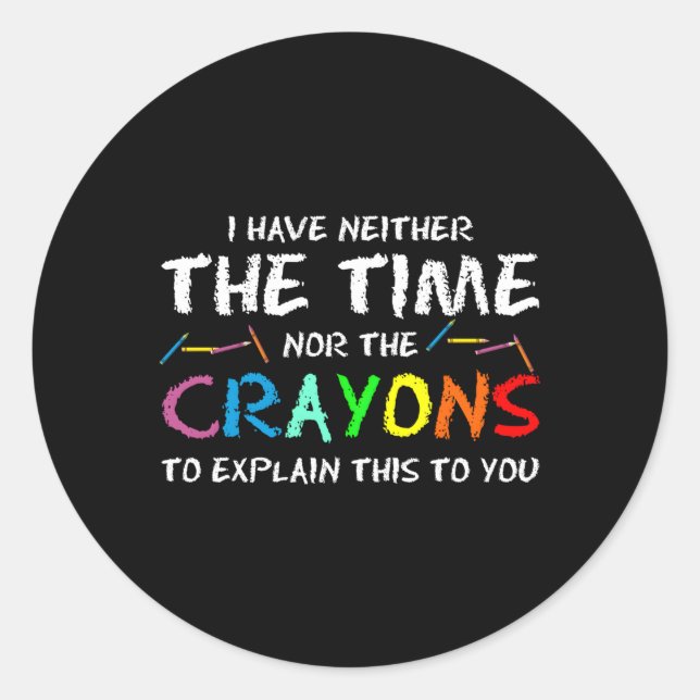 Sticker Rond Je N'Ai Ni Le Temps Ni Les Crayons Pour Expliquer  (Devant)