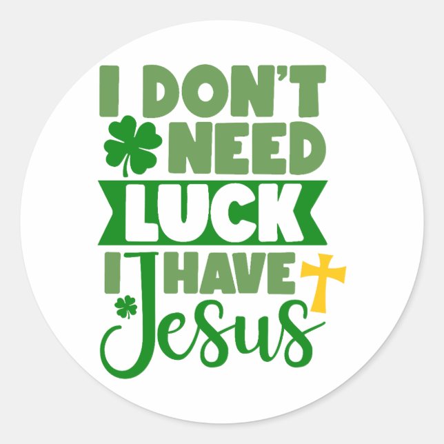 Sticker Rond Je n'ai pas besoin de chance, j'ai Jésus ✝️ ☘️ (Devant)