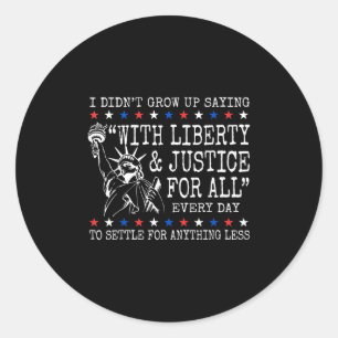 Sticker Rond Je N'Ai Pas Grandi En Disant Avec Liberté Et Justi