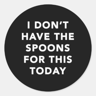 Sticker Rond Je N'Ai Pas Les Cuillères Pour Ça Aujourd'Hui Un P