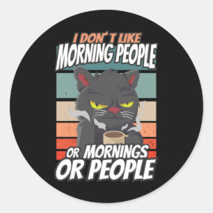 Sticker Rond Je n'aime pas les matins, les matins ou les gens