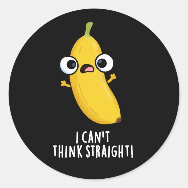 Sticker Rond Je n'arrive pas à penser carrément drôle Banana Pu (Devant)