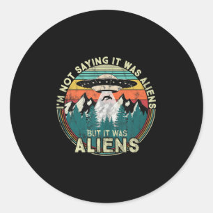 Sticker Rond Je Ne Dis Pas Que C'Était Des Aliens - Drôle Débar
