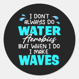 Sticker Rond Je Ne Fais Pas Toujours De L'Aérobic À Eau, Mais Q