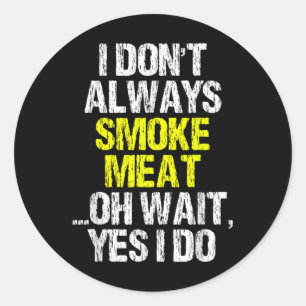 Sticker Rond Je Ne Fume Pas Toujours Viande Drôle Fumeur Fumeur