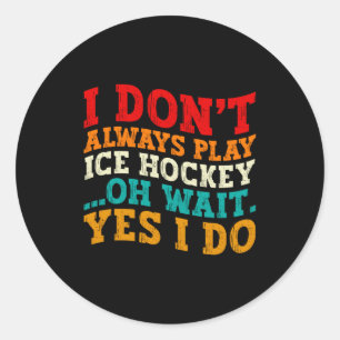 Sticker Rond Je ne joue pas toujours au hockey sur glace Oh att