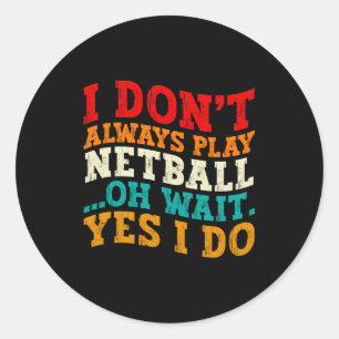 Sticker Rond Je ne joue pas toujours au netball, oh attends oui