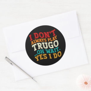 Sticker Rond Je ne joue pas toujours Trugo Oh Attends Oui Je fa