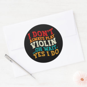 Sticker Rond Je ne joue pas toujours violon Oh attendez Oui Je