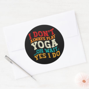 Sticker Rond Je ne joue pas toujours Yoga Oh Attends Oui Je fai