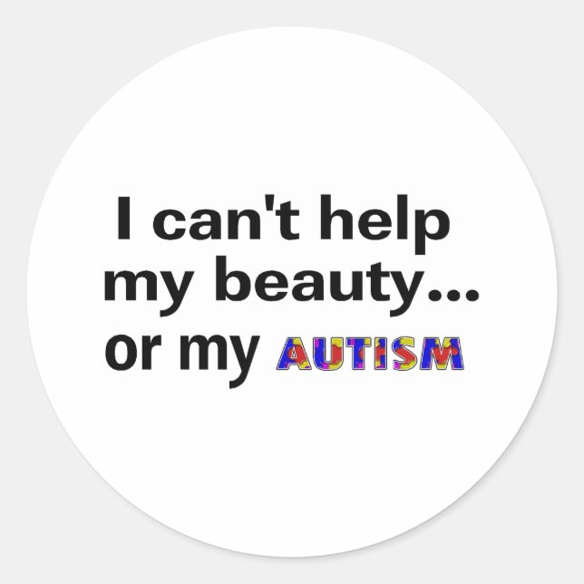 Sticker Rond Je ne peux pas aider ma beauté ou mon autisme (Devant)