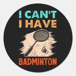 Sticker Rond Je Ne Peux Pas Avoir Une Navette De Raquette Badmi