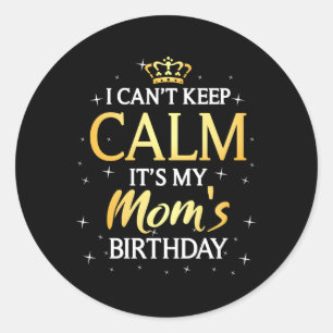 Sticker Rond Je Ne Peux Pas Garder Le Calme C'Est Mon Anniversa
