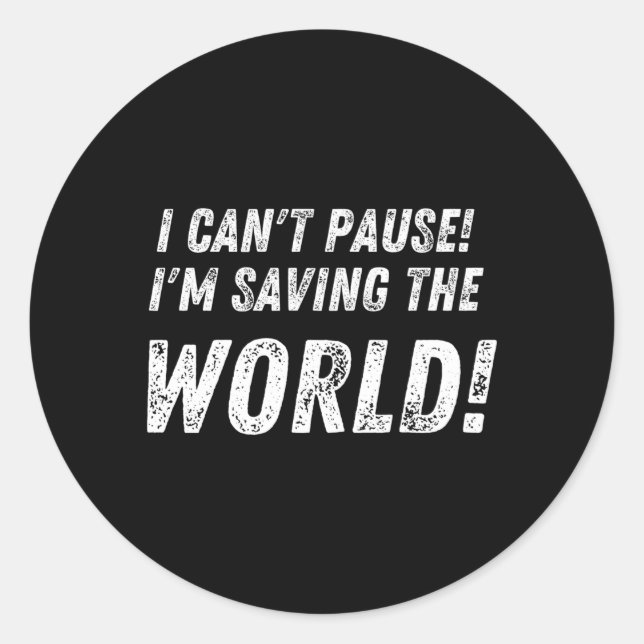Sticker Rond Je Ne Peux Pas Pause Que Je Sauve Le Monde (Devant)