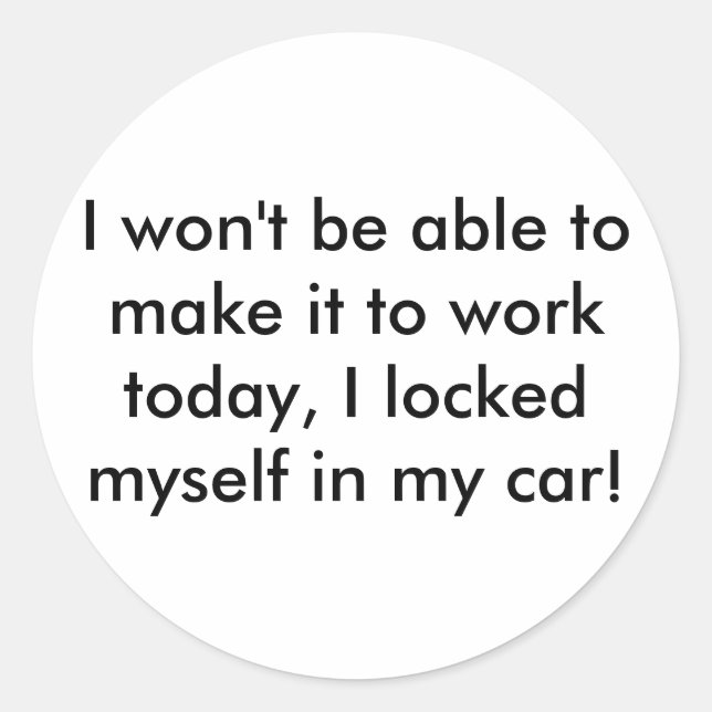 Sticker Rond Je ne pourrai pas le faire fonctionner aujourd'hui (Devant)