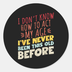 Sticker Rond Je ne sais pas comment agir selon mon âge Funny Ol