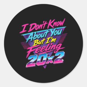 Sticker Rond Je ne sais pas mais je me sens 20x2 40e anniversai