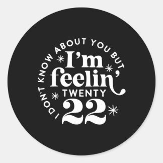Sticker Rond Je Ne Sais Pas Pour Vous, Mais Je Me Sens 22