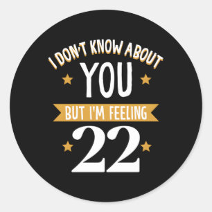 Sticker Rond Je Ne Sais Pas Pour Vous, Mais Je Me Sens 22