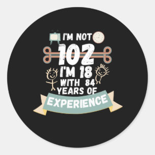 Sticker Rond Je ne suis pas 102 J'ai 18 ans avec 84 d'expérienc