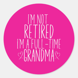 Sticker Rond Je ne suis pas à la retraite Je suis grand-mère à 